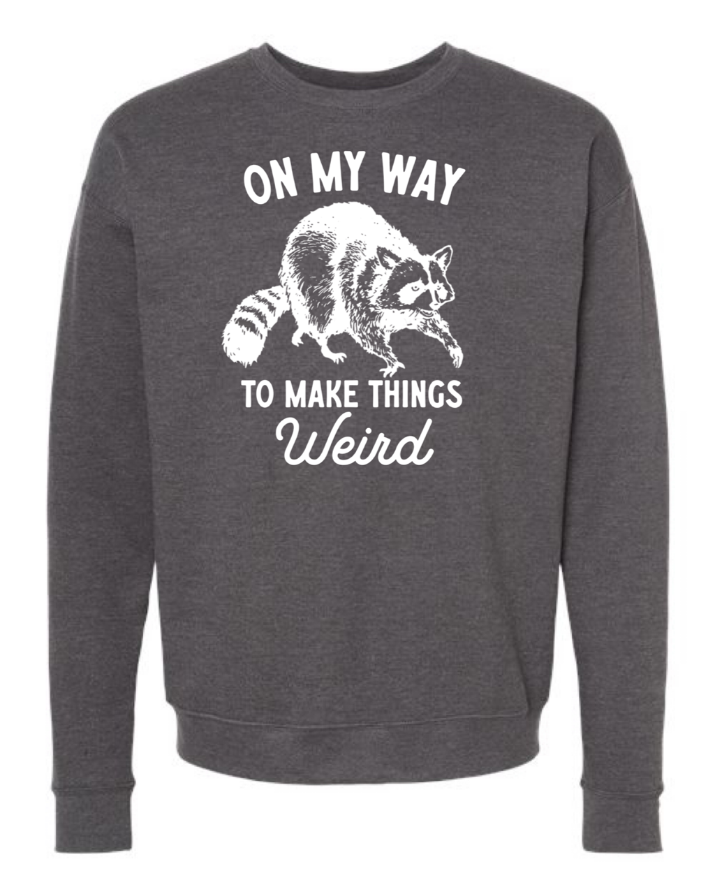 
                  
                    "On My Way To Make Things Weird" Raccoon Sweatshirt
                  
                