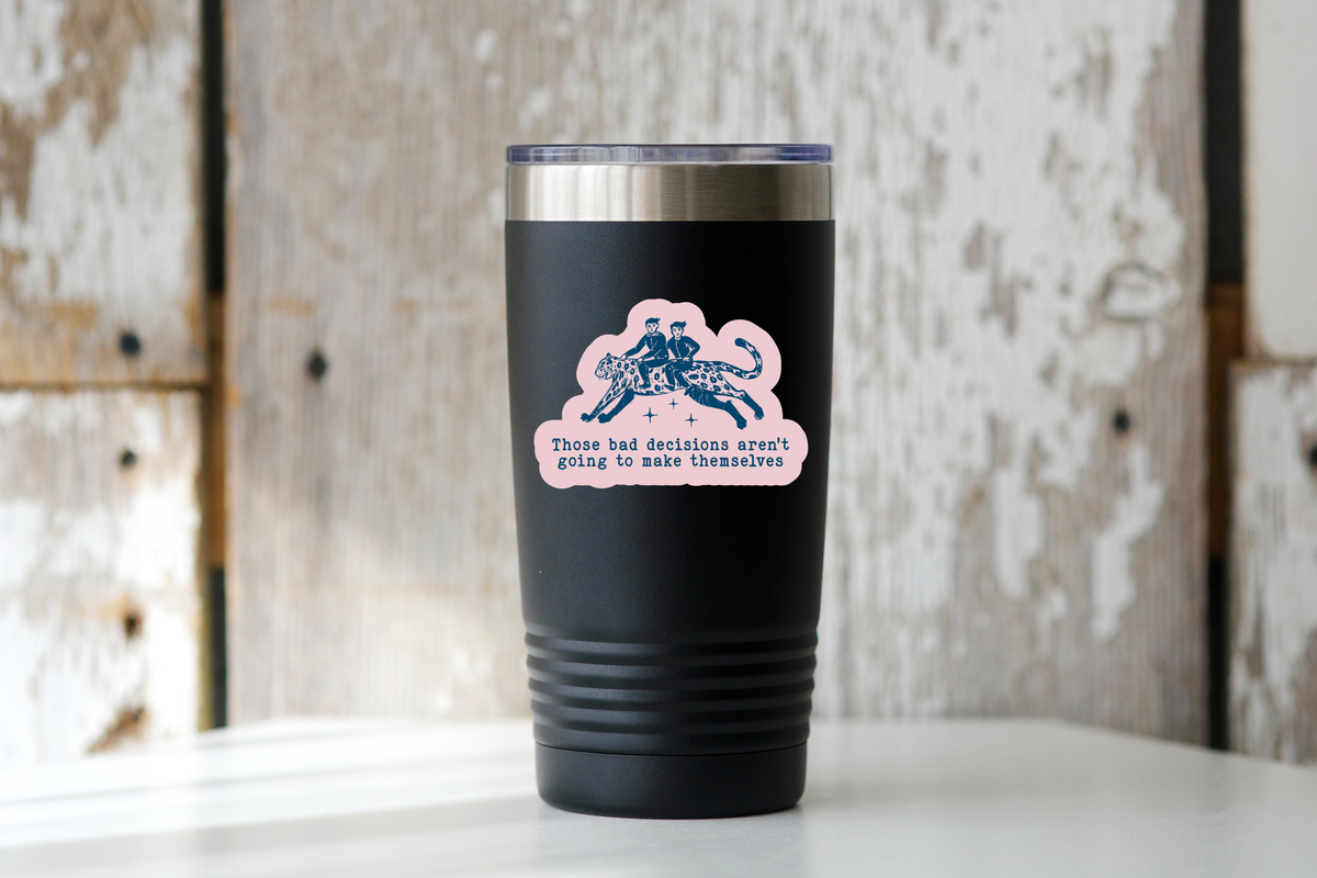
                  
                    Bad Decisions Aren't Going to Make Themselves Sticker
                  
                