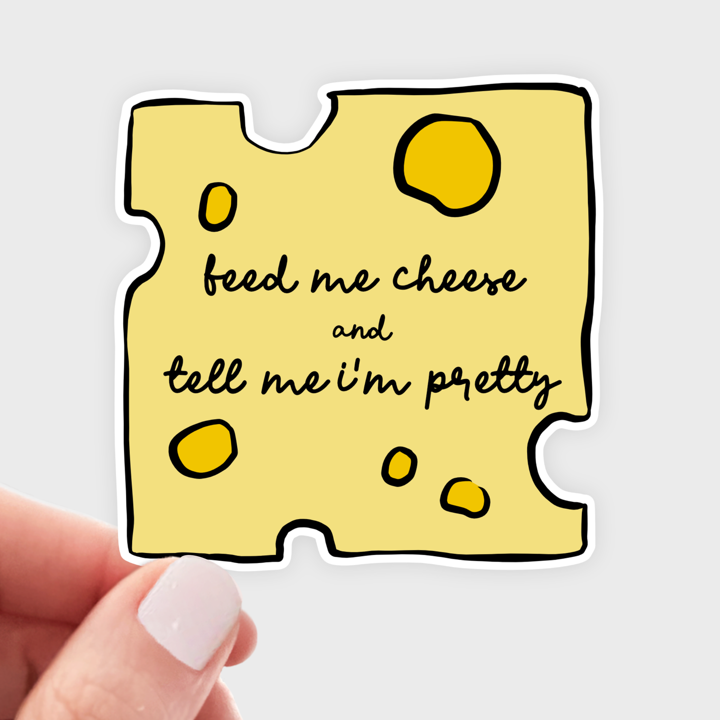 
                  
                    Feed Me Cheese + Tell Me I'm Pretty Sticker
                  
                