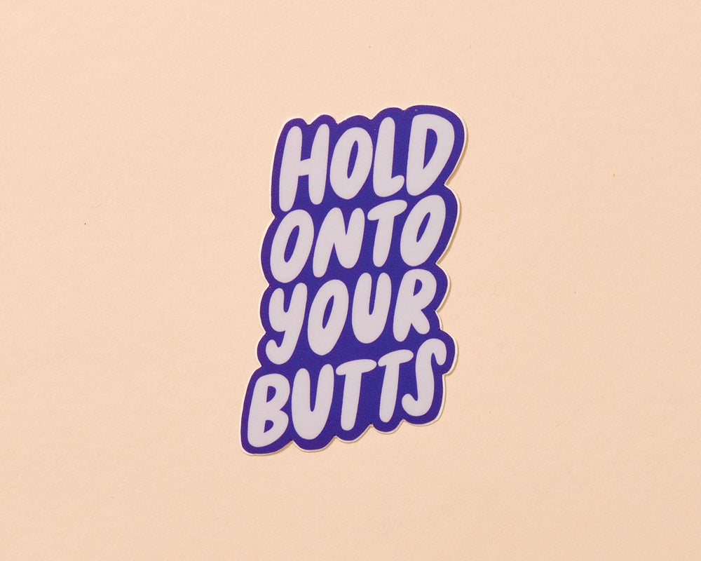 Hold Onto Your Butts Vinyl Sticker