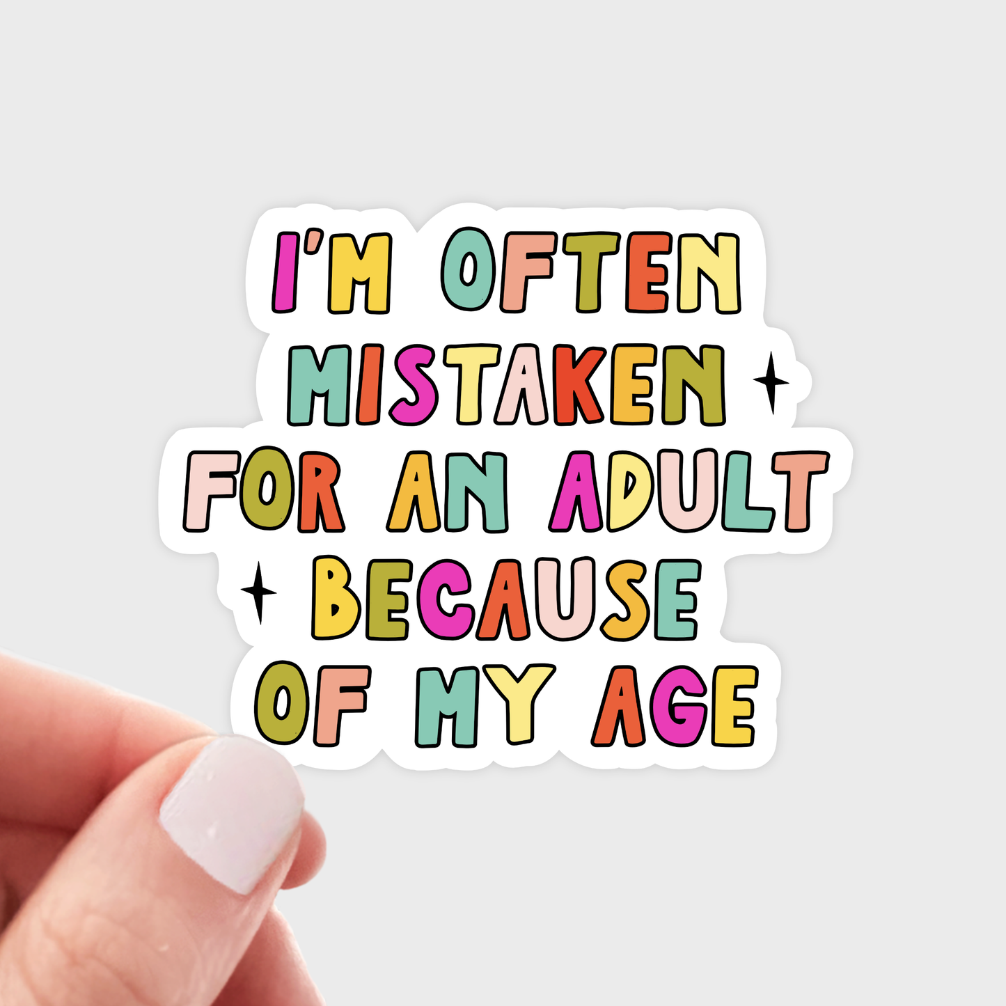 
                  
                    I'm Often Mistaken for An Adult Because of My Age Sticker
                  
                