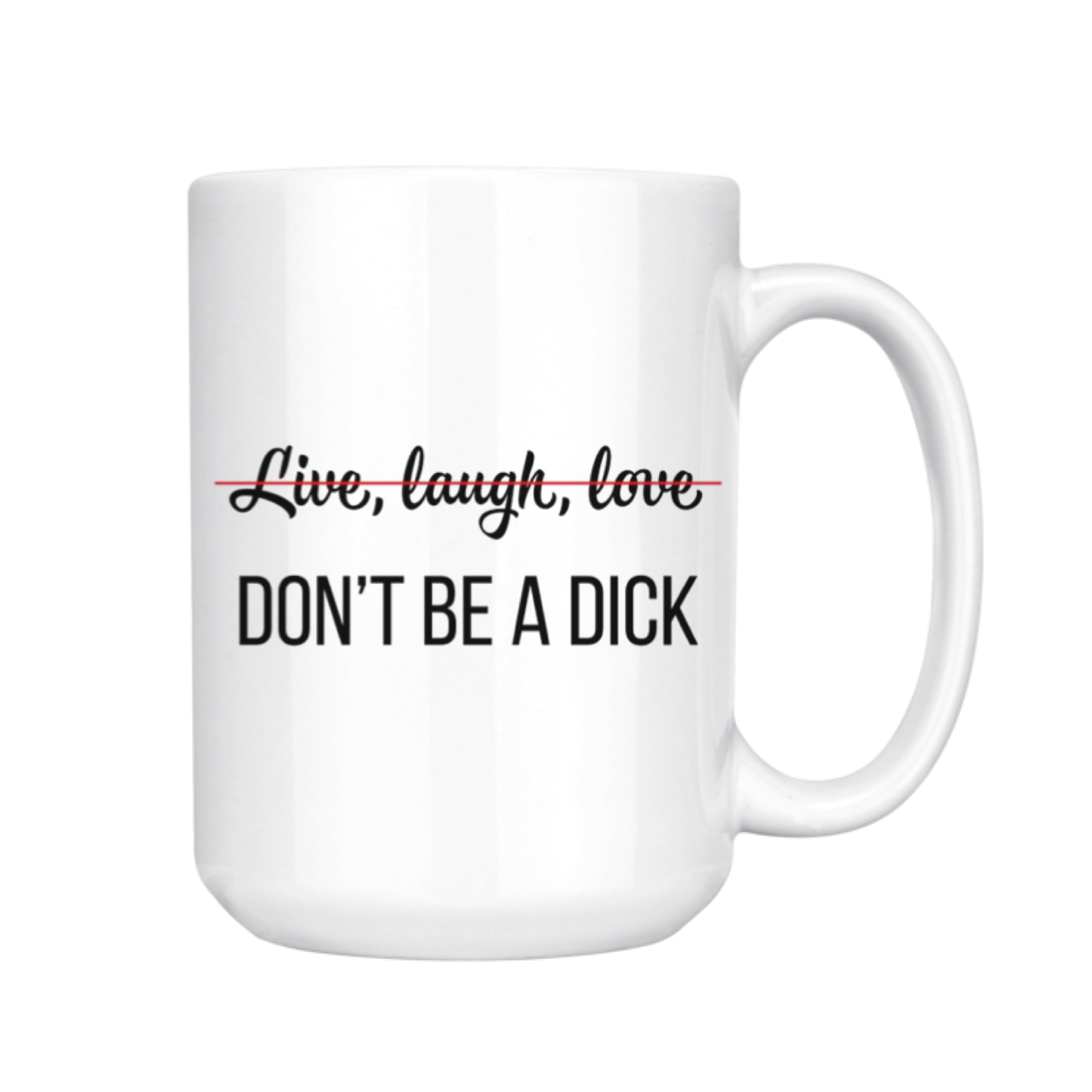 
                  
                    Live, Laugh, Love, Don't Be A Dick: 15oz Mug
                  
                