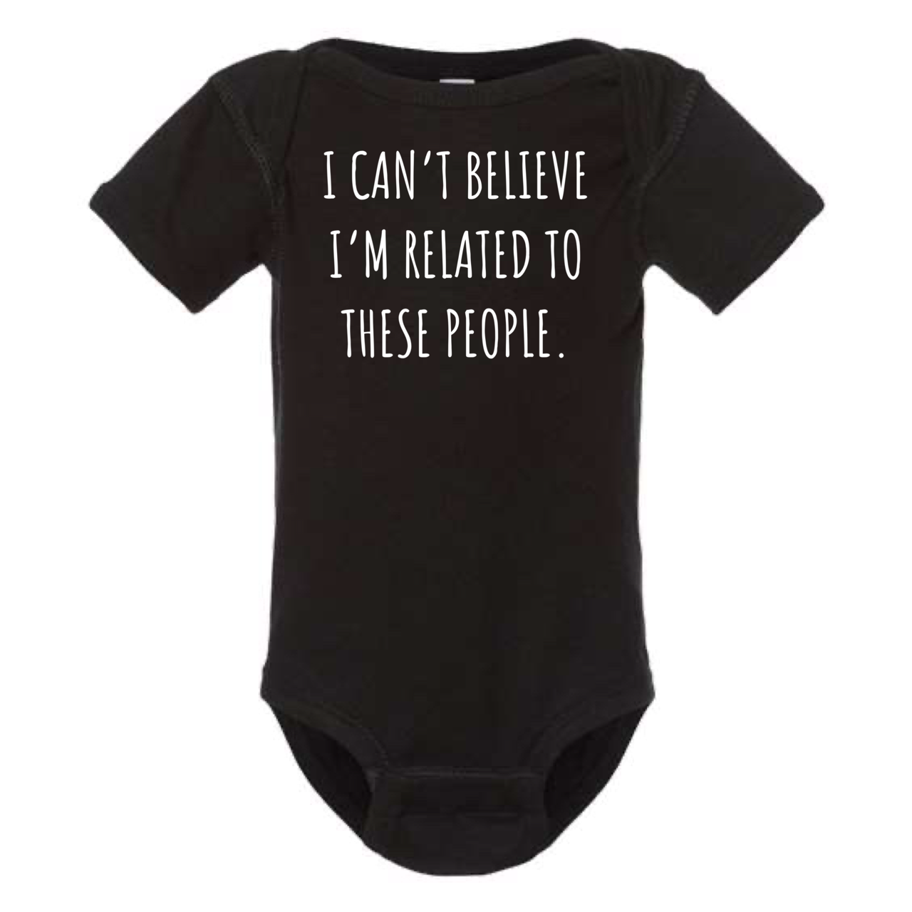 
                  
                    "I Can't Believe I'm Related to These People" Baby Onesie
                  
                