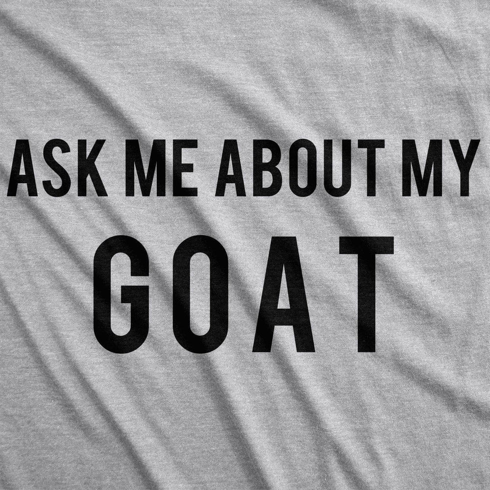 
                  
                    Ask Me About My Goat Flip Graphic Tee
                  
                