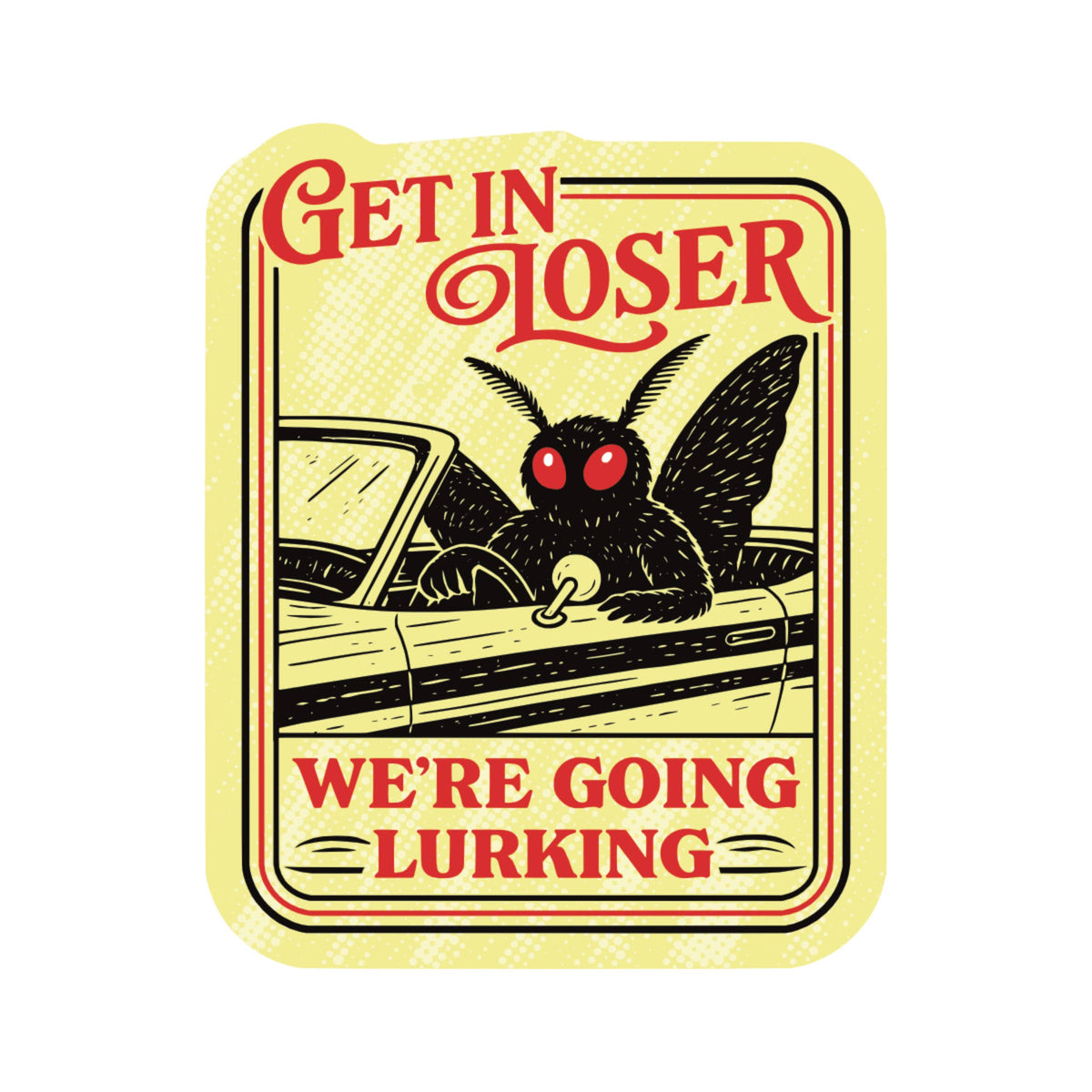 
                  
                    Get in Loser Going Lurking Mothman Cryptid Sticker
                  
                