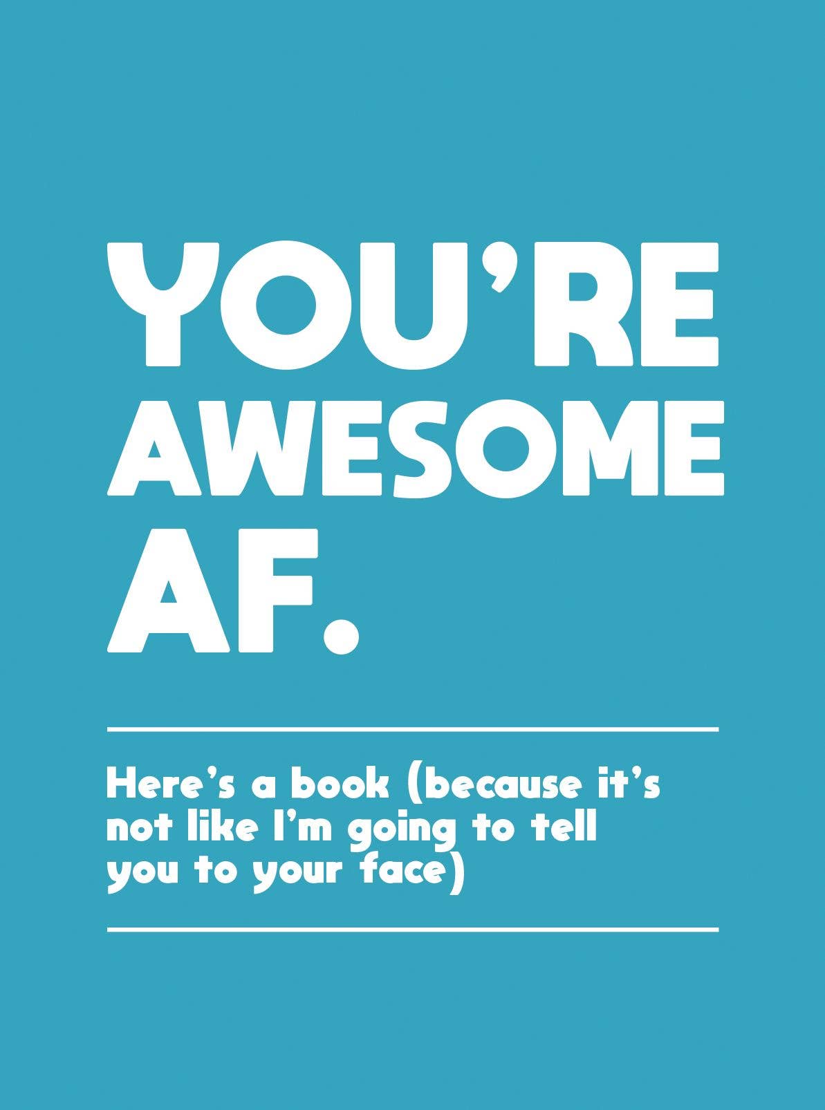 
                  
                    You're Awesome AF
                  
                
