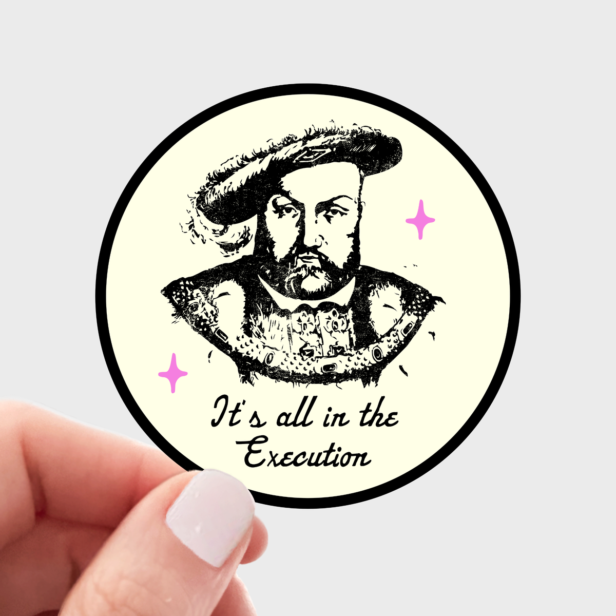 
                  
                    It's All in the Execution Sticker Henry VIII Sticker
                  
                