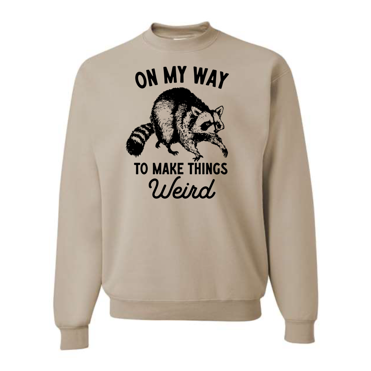 
                  
                    "On My Way To Make Things Weird" Raccoon Sweatshirt
                  
                