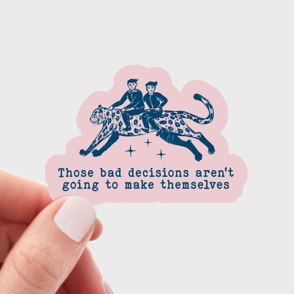 
                  
                    Bad Decisions Aren't Going to Make Themselves Sticker
                  
                