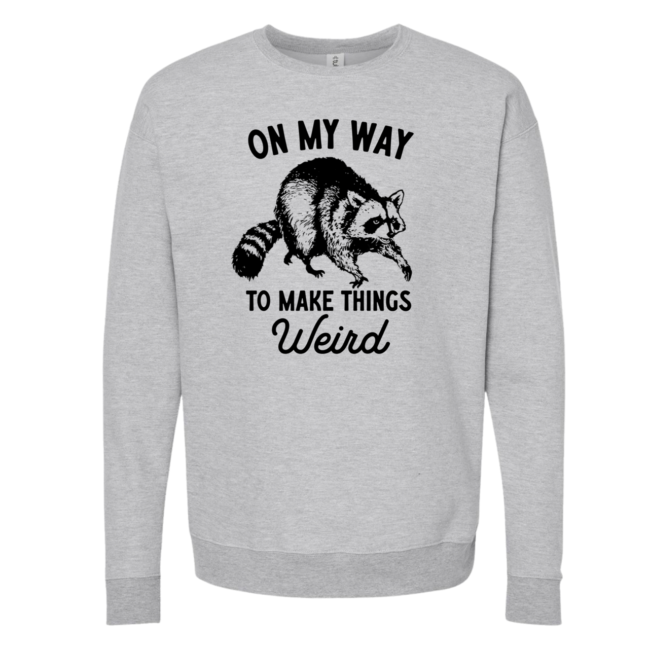 
                  
                    "On My Way To Make Things Weird" Raccoon Sweatshirt
                  
                