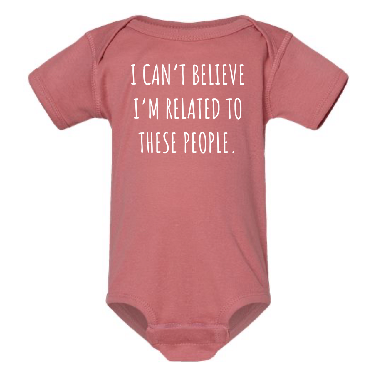 
                  
                    "I Can't Believe I'm Related to These People" Baby Onesie
                  
                