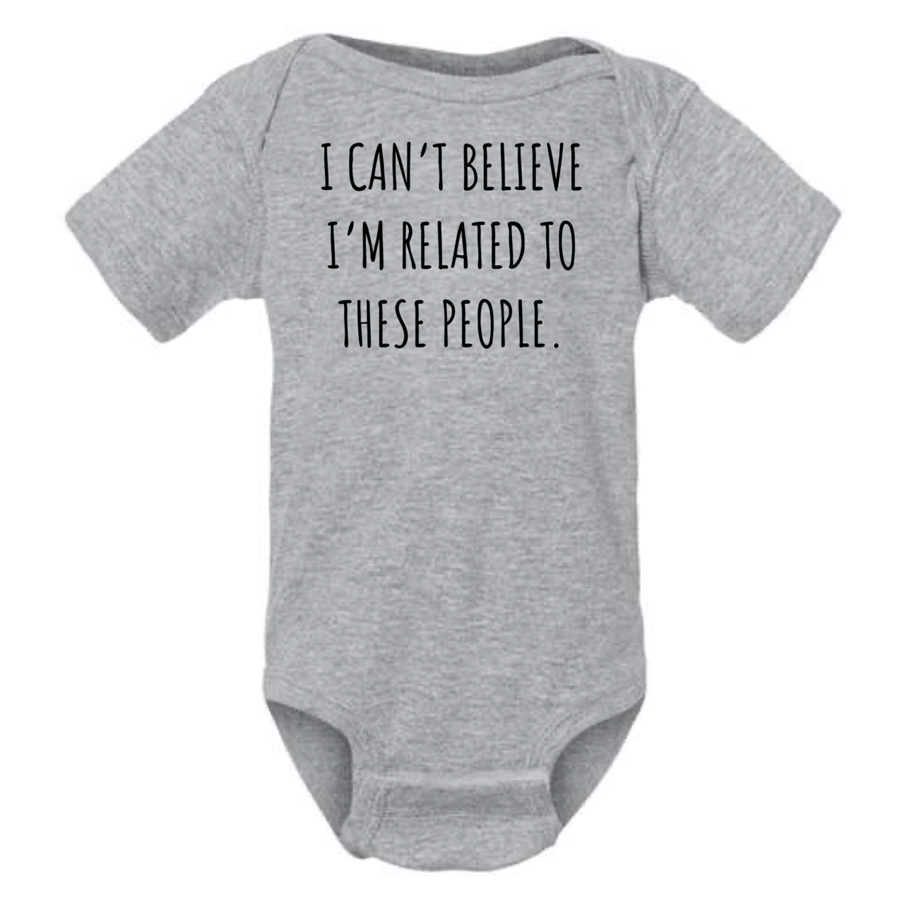 
                  
                    "I Can't Believe I'm Related to These People" Baby Onesie
                  
                