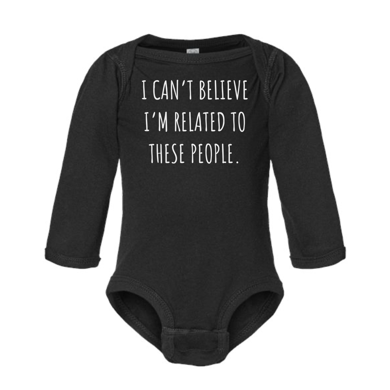 
                  
                    "I Can't Believe I'm Related to These People" Baby Onesie
                  
                