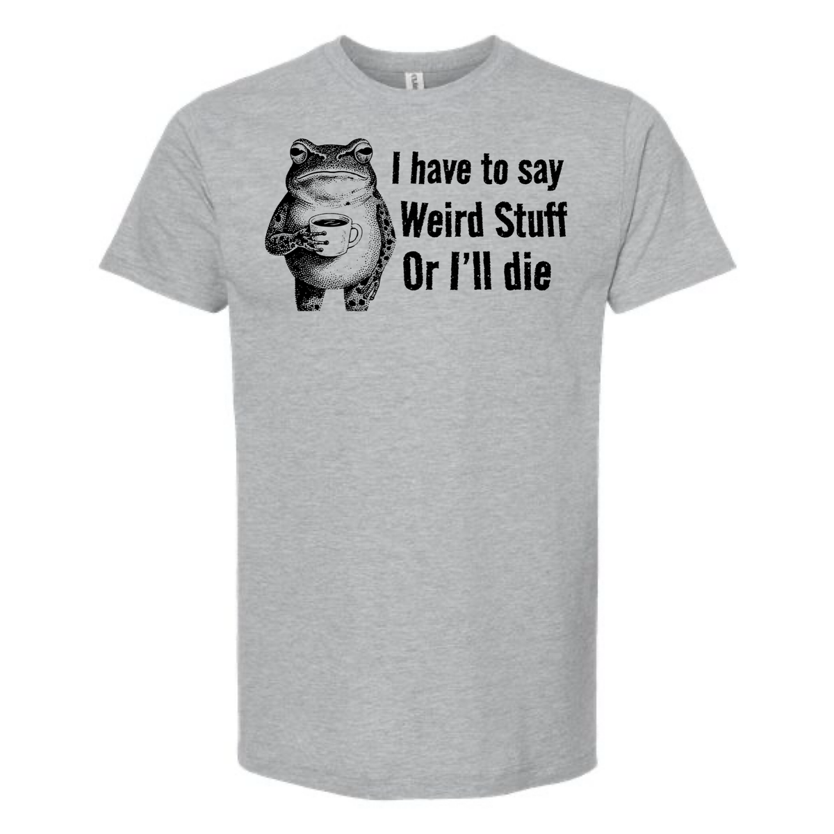 
                  
                    "I have to say weird stuff" Frog Tee
                  
                