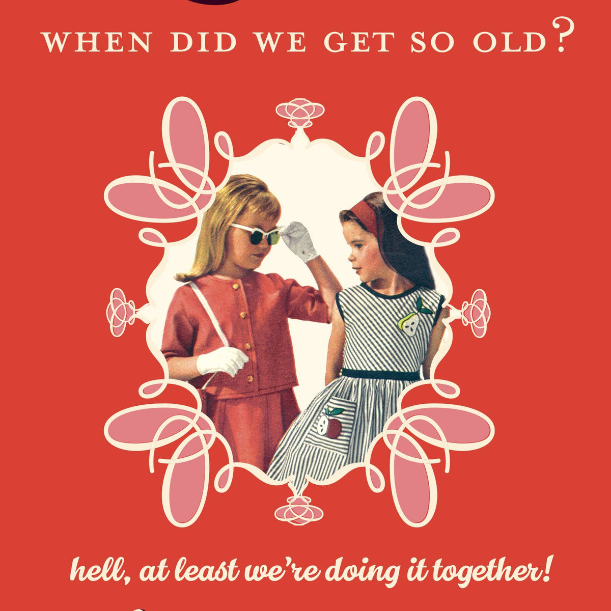 
                  
                    Getting Old Together Girls Birthday Card
                  
                