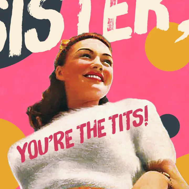 
                  
                    Sister, You're The Tits
                  
                